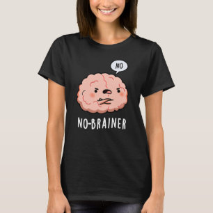 Ingen Brainer Funny Anatomy Brain Pun Mörk BG T Shirt
