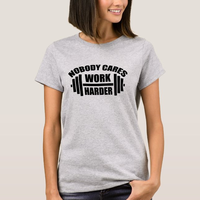 Ingen Bryr Sig Arbeta Hårdare Gym Motivation T Shirt (Framsida)