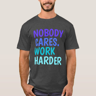Ingen Bryr Sig Arbeta Hårdare Motiverande citat fa T Shirt