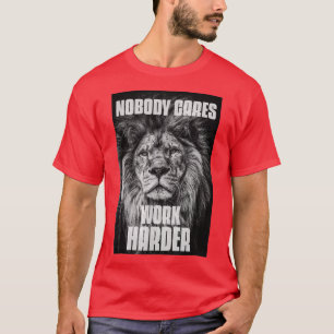 Ingen bryr sig om att arbeta hårdare bodjybuilding t shirt