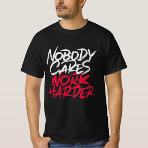 Ingen bryr sig om att arbeta hårdare t shirt