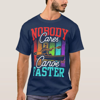 Ingen bryr sig om Canoe Faster Ord Team Motivation T Shirt