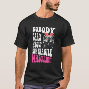 Ingen bryr sig om din bräckliga kulinitet t shirt