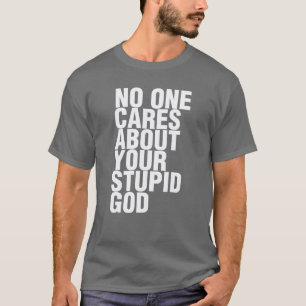 Ingen bryr sig om din dumma Gud T Shirt
