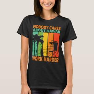 Ingen bryr sig om Hawaii Work Harder Motivational T Shirt