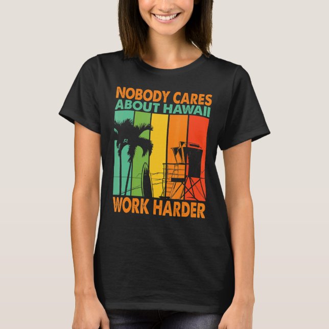 Ingen bryr sig om Hawaii Work Harder Motivational T Shirt (Framsida)