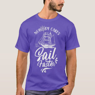 Ingen bryr sig om sjömännens snabba segelrörelser t shirt