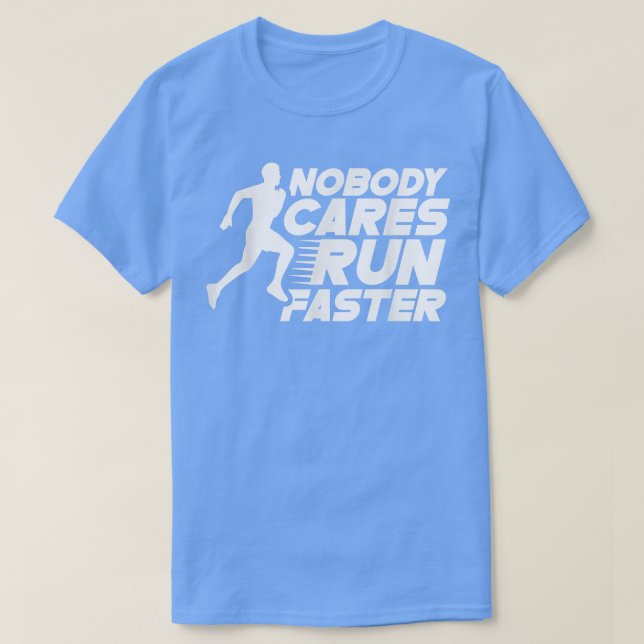 Ingen bryr sig om Springa snabbare Ord Motivation  T Shirt (Design framsida)