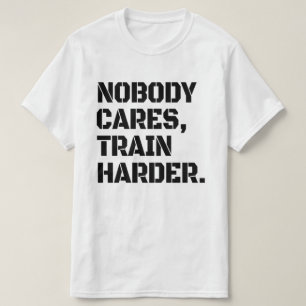 Ingen Bryr Sig Träna Hårdare T-Shirt