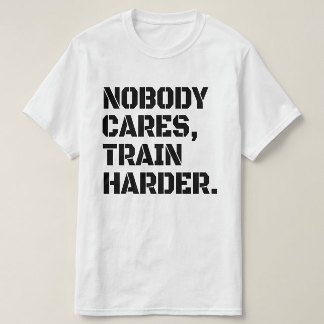 Ingen Bryr Sig Träna Hårdare T-Shirt (Design framsida)