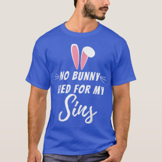 Ingen Bunny dog för min sins underbara kristna rel T Shirt