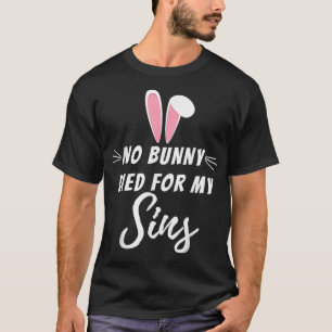 Ingen Bunny dog för min sins underbara kristna rel T Shirt