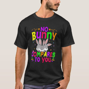 Ingen Bunny jämfört med dig i Glad påsk T Shirt