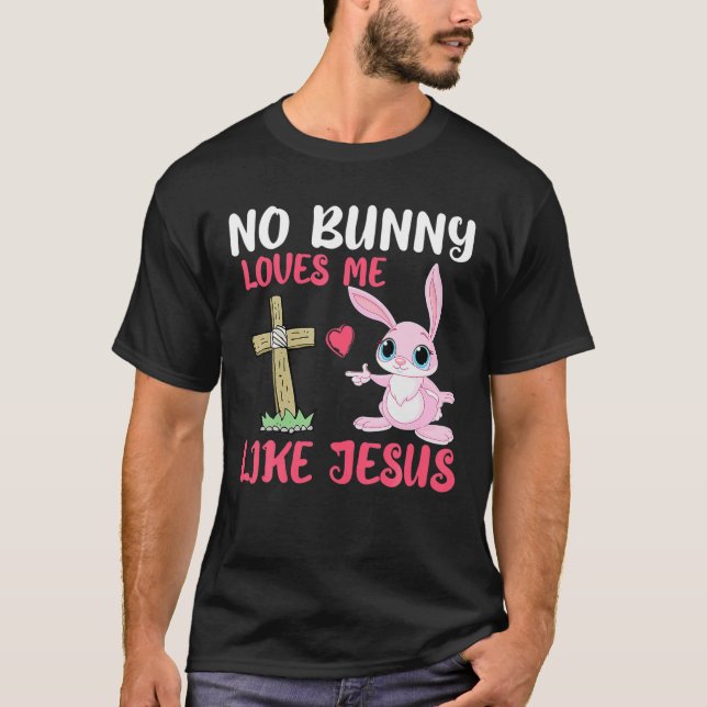 Ingen Bunny Kärlek mig som Jesus Påsk Day Christia T Shirt (Framsida)