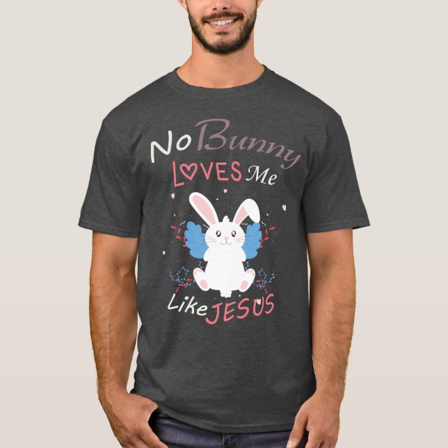 Ingen Bunny Kärlek mig som Jesus, Påsk Gift T Shirt (Framsida)