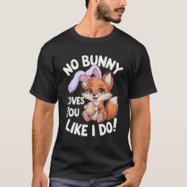 Ingen Bunny Kärlek som du gillar att jag gör! T Shirt