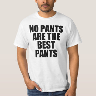 Ingen byxor är den bäst byxor t shirt
