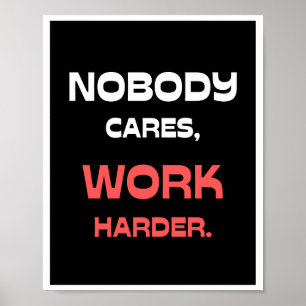 Ingen Cares, jobba hårdare. Poster