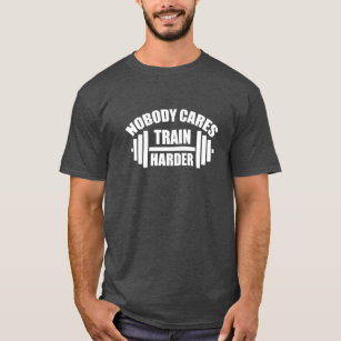 Ingen Cares Tåg Harder Gym Motivation T-Shirt