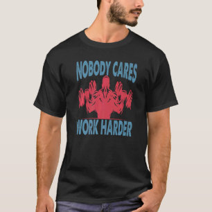 Ingen Cares Work Harder Bodybuilding der Gym Motiv T Shirt