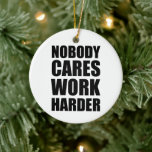 Ingen Cares Work Harder Fitness Workout Gym Gift Julgransprydnad Keramik<br><div class="desc">Ingen Cares Work Harder Fitness Workout Gym Gift</div>