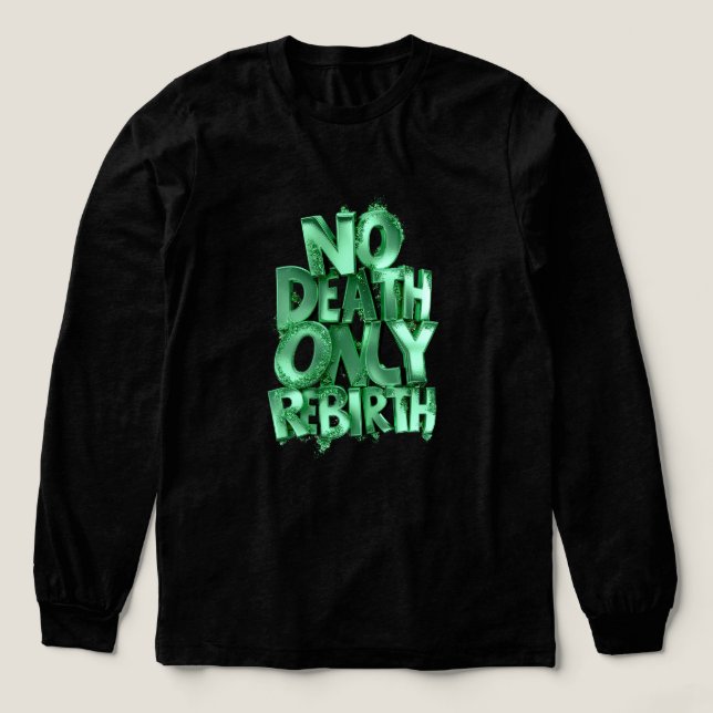Ingen död bara återfödelse BELLA+CANVAS Grön desig T Shirt (Design framsida)