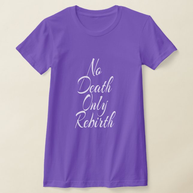 Ingen död bara återfödelse KVINNLIG BELLA+CANVAS S T Shirt (Laydown)