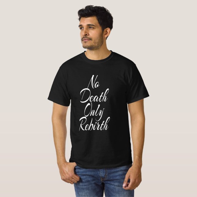 Ingen död bara återfödelse MANS VÄRDE T-SHIRT (Hel framsida)