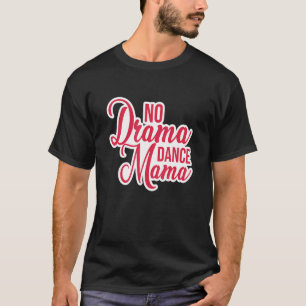 Ingen Drama Dance Mamma Dance Mamma Jazz Ballet Mo T Shirt