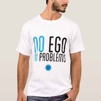"Ingen Ego, T-tröja för inga problem" T Shirt