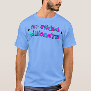 Ingen etisk Billionaires äter Riken T Shirt