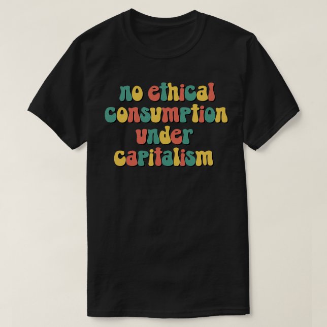 Ingen etisk konsumtion under kapitalism t shirt (Design framsida)