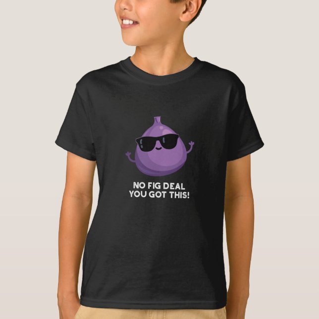Ingen Fig Deal I-Har av denna underbara Fruit Pun- T Shirt (Framsida)