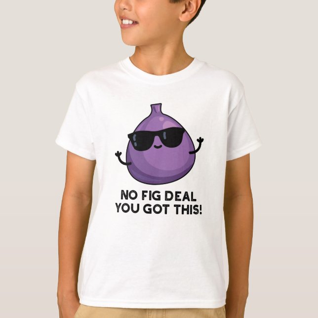 Ingen Fig Deal I Har den här fina Fruit Pun T Shirt (Framsida)