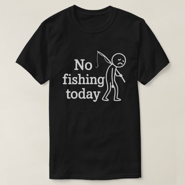 Ingen Fiske Idag Rolig Sorglig Stick Man, Fiskentu T Shirt (Design framsida)