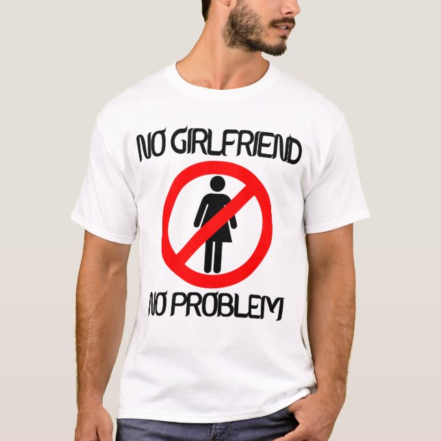 Ingen flickvän ingen problemT-tröja Tee (Framsida)