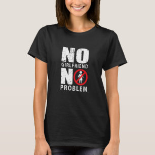 Ingen flickvän, inget problem Male Singlee T Shirt
