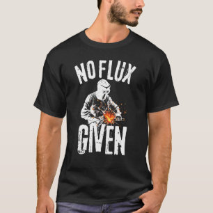 Ingen flux given Shirt Funny Welding Shirt T