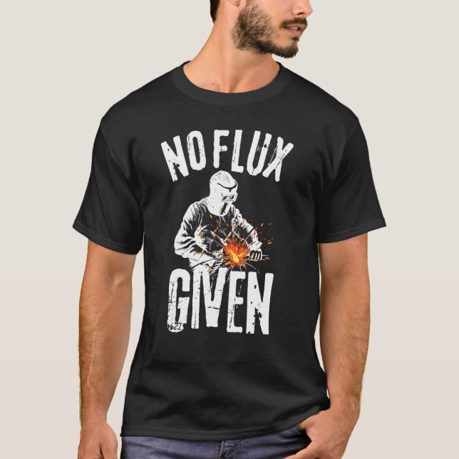 Ingen flux given Shirt Funny Welding T Shirt Welde (Framsida)