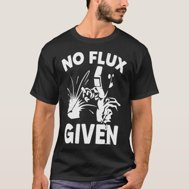 Ingen flux given Welder Welding Gift T Shirt (Framsida)