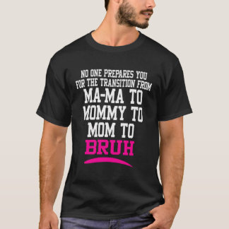 Ingen förbereder dig för övergången från Mamma T Shirt