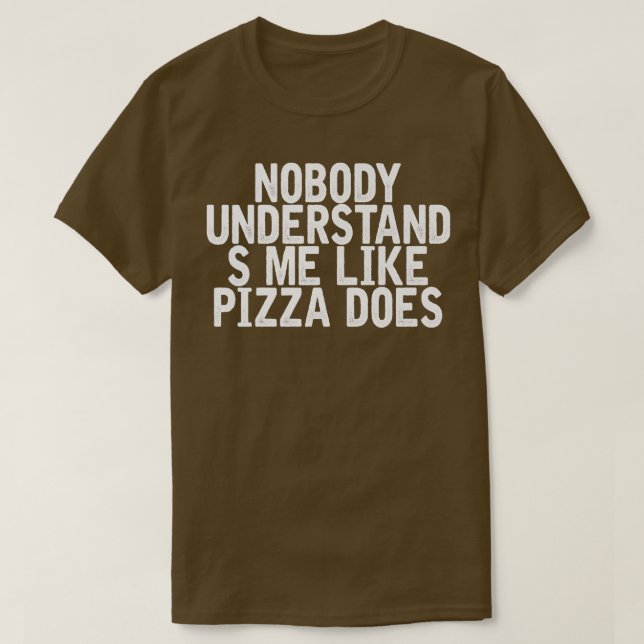 Ingen förstår mig som Pizza gör Funny Joke T Shirt (Design framsida)