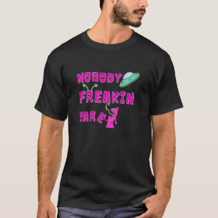 Ingen Freakin Cares Alien Ufo T Shirt