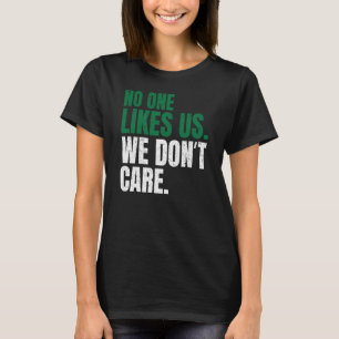 Ingen gillar oss, vi bryr oss inte Motivational Ph T Shirt