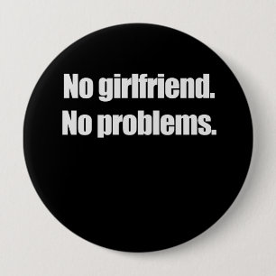 INGEN GIRLFRIEN. INGA PROBLEM. T-shirt Knapp