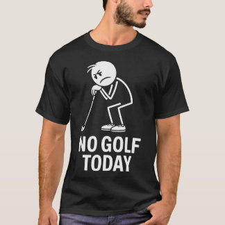Ingen Golf Idag Rolig Sorgsen Stickman Golfare T Shirt