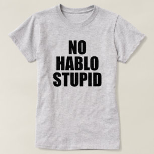 INGEN HABLO DUM ESTUPIDO T-SHIRT