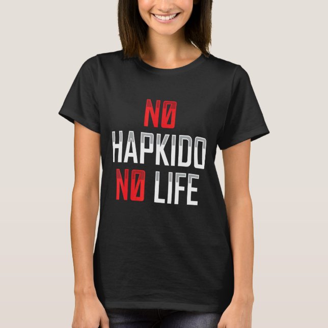 Ingen Hapkido No Life Koreas martialapparat T Shirt (Framsida)
