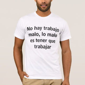ingen hay trrabajo malo t shirt