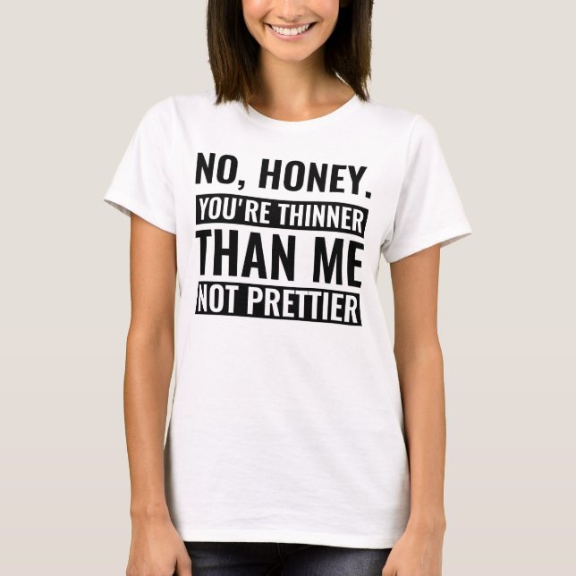 Ingen honung du är tunnare än jag, inte låtsare ro t shirt (Framsida)